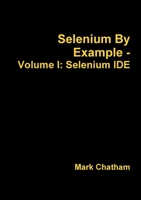 Selenium by Example - Volume I: Selenium Ide 1291624562 Book Cover