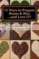72 Ways to Prepare Beans & Rice...and Love It!: Cookbook for Dave Ramsey Fans 099126830X Book Cover