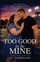 Too Good to Be Mine (Fairmont Wolves) B0HKGFQFGY Book Cover