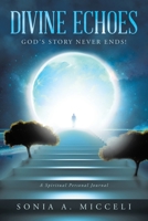 Divine Echoes: God's Story Never Ends! 1665771321 Book Cover