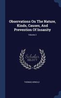 Observations On The Nature, Kinds, Causes, And Prevention Of Insanity, Volume 2 - Primary Source Edition 1022553445 Book Cover