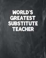 World's Greatest Substitute Teacher: Academic Teacher Lesson Planner and Organizer 1079012982 Book Cover