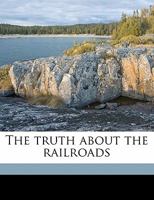 The Truth About the Railroads 1163274135 Book Cover