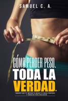 Cómo perder peso - Toda la Verdad: Errores que te impiden eliminar la grasa corporal y consejos para adelgazar B092L71CJG Book Cover