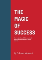 THE MAGIC OF SUCCESS: How to fight the LOSER in ourselves by practicing the metaphysical laws of success. 138792477X Book Cover