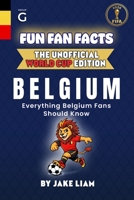 Fun Fan Facts: World Cup Edition – Belgium: Everything Young Belgium Fans Should Know (Fun Fan Facts: The Unofficial Sports Guide) B0GDY1RMNL Book Cover