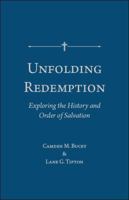 Unfolding Redemption: Exploring the History and Order of Salvation 195914507X Book Cover