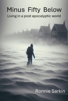 Minus Fifty Below: Surviving in a post-apocalyptic ice age 1037044797 Book Cover
