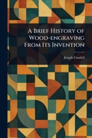 A Brief History of Wood-engraving From Its Invention 1023166100 Book Cover