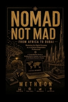 Nomad not mad: From Africa to Dubai B0GYZCHSYH Book Cover