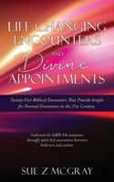 Life Changing Encounters and Divine Appointments: Twenty-Five Biblical Encounters That Provide Insight for Personal Encounters in the 21st Century. 166283375X Book Cover