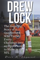 DREW LOCK: The Inspiring Story of a Quarterback Who Turned Every Challenge into an Opportunity to Shine in the NFL B0F2ZCQWHW Book Cover