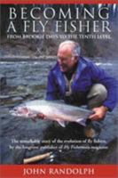 Becoming a Fly Fisher: From Brookie Days to the Tenth Level 1585744360 Book Cover