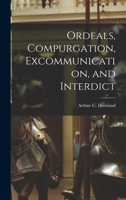 Ordeals, Compurgation, Excommunication and Interdict (Classic Reprint) 1241294070 Book Cover