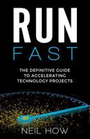 Run Fast: The Definitive Guide to Accelerating Technology Projects: The Definitive Guide To Accelerating SAP Projects 1781333319 Book Cover