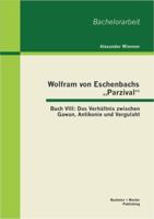 Wolfram von Eschenbachs „Parzival" Buch VIII - Das Verhältnis zwischen Gawan, Antikonie und Vergulaht 3955492591 Book Cover