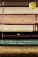 Sua Verdadeira História: O Guia Essencial De 50 Dias Para Sua Nova Vida Com Jesus 1735878073 Book Cover