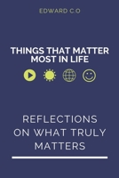 things that matter most in life: Reflections on what truly matters B0C1J7KT5R Book Cover