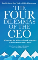 The Four Dilemmas of the CEO: Mastering the make-or-break moments in every executive’s career 1472993446 Book Cover