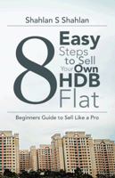 8 Easy Steps to Sell Your Own Hdb Flat: Beginners Guide to Sell Like a Pro 1482826879 Book Cover