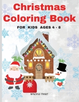 Christmas Coloring Book for Kids Ages 4 - 8: Beautiful Pages to Color with Snowman, Santa Claus, Decorations and More / Christmas Coloring Book for Kids / Enjoy Coloring Designs for Christmas 1803900024 Book Cover