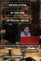 Revolution in the Age of Social Media: The Egyptian Popular Insurrection and the Internet 1781682755 Book Cover