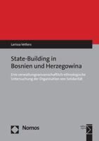 Prozesse Des State Building in Bosnien-Herzegowina: Eine Verwaltungswissenschaftlich-Ethnologische Untersuchung Der Organisation Von Solidaritat 3848742977 Book Cover