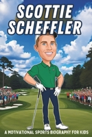 Scottie Scheffler: The Inspiring Biography of a Golf Superstar for Kids – Learn About His Journey, Skills, and Greatest Wins. B0F1TJ5CLN Book Cover