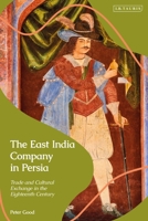 The East India Company in Persia: Trade and Cultural Exchange in the Eighteenth Century 0755646266 Book Cover