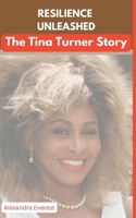 Resilience Unleashed: The Tina Turner Story B0C6BFKF3M Book Cover