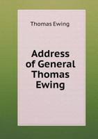 Address of General Thomas Ewing 5518704933 Book Cover