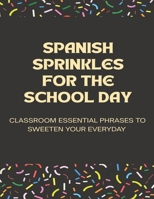 Spanish Sprinkles for the School Day: Classroom Essential Phrases to Sweeten Your Everyday B0FL8RFTLW Book Cover