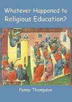 Whatever Happened to Religious Education 0718830393 Book Cover