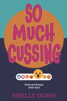 So Much Cussing: Posts and Essays 2008-2022 B0BHLCJKGM Book Cover