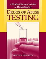 A Health Educator's Guide to Understanding Drugs of Abuse Testing 0763765899 Book Cover