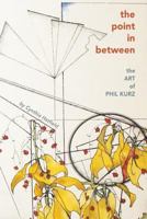 The point in between: the ART of PHIL KURZ 1940605806 Book Cover