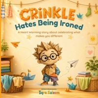 Crinkle Hates Being Ironed: A Heart Warming story about celebrating what makes you different B0HDJ7TM5H Book Cover