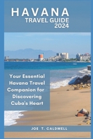 HAVANA TRAVEL GUIDE 2024: Your Essential Havana Travel Companion for 2024: Discovering Cuba's Heart B0CHL9FLV7 Book Cover