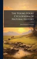 The Young Folks' CyclopÃ]dia Of Natural History 1024330176 Book Cover