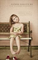 Father Forgive Me: Confessions of a Southern Baptist Preacheraaa's Kid 1618629409 Book Cover