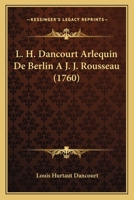 L. H. Dancourt Arlequin De Berlin A J. J. Rousseau (1760) 1166182789 Book Cover