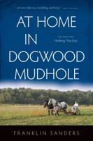 At Home in Dogwood Mudhole Volume 1 Nothing That Eats by Franklin Sanders 1938817060 Book Cover