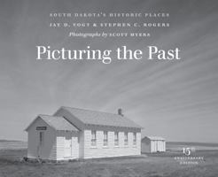 Picturing the Past: South Dakota's Historic Places (Historical Preservation Series) 0974919578 Book Cover