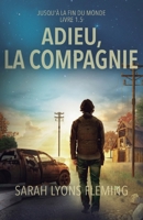 Adieu, la compagnie: Jusqu'à la fin du monde (French Edition) 1039461247 Book Cover