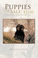 Puppies for Sale: $25.00: A Collection of the Best Dog Stories Ever 146340932X Book Cover