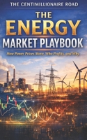 The Energy Market Playbook: How Power Prices Move, Who Profits, and Why B0GPPYMXTT Book Cover