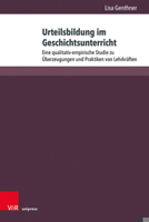 Urteilsbildung Im Geschichtsunterricht: Eine Qualitativ-Empirische Studie Zu Uberzeugungen Und Praktiken Von Lehrkraften 3847115596 Book Cover