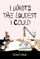 I Wrote The Loudest I Could 179329349X Book Cover