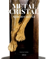 METAL CRISTAL: Catalogo de obra Sergio Chávez (Spanish Edition) B0CWV2FYP5 Book Cover