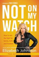 Not on My Watch: How to Win the Fight for Family, Faith and Freedom 1683972619 Book Cover